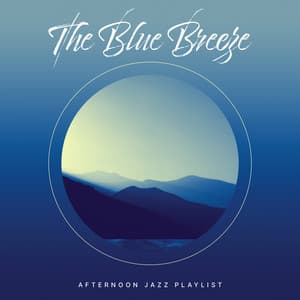 The Blue Breeze - Afternoon Jazz Playlist
