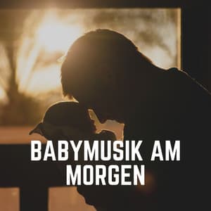 Babymusik Am Morgen - Kinderreime und Wiegenlieder für Kinder