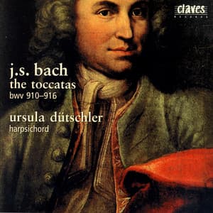 J.S. Bach: The Toccatas, BWV 910-916 - Ursula Dütschler