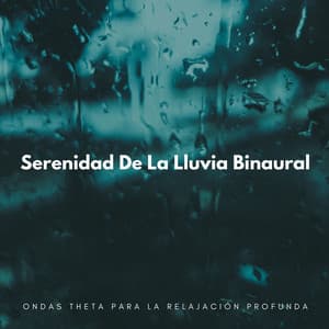 Serenidad De La Lluvia Binaural: Ondas Theta Para La Relajación Profunda - El poder de la lluvia