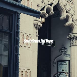 Sophisticated Jazz Moods - Chill Lounge Music