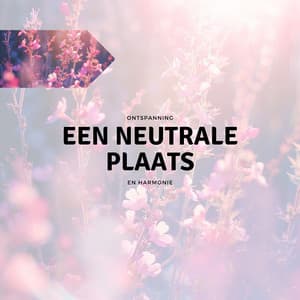 Een Neutrale Plaats - Ontspanning en Harmonie