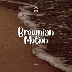 Brownian Motion - Brown Noise Baby