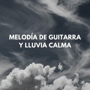 Melodía De Guitarra Y Lluvia Calma - Sonidos de lluvia y naturaleza