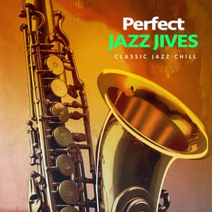 Perfect Jazz Jives - Classic Jazz Chill