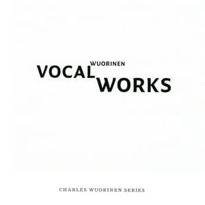 Charles Wuorinen: Vocal Works - Charles Wuorinen