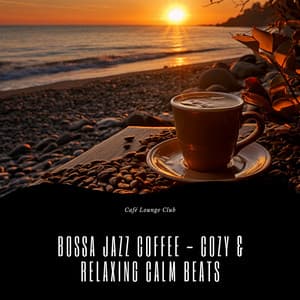 Bossa Jazz Coffee - Cozy & Relaxing Calm Beats - Café Lounge Club