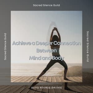 Achieve a Deeper Connection Between Mind and Body - Sacred Silence Guild