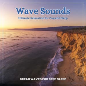 Wave Sounds Ultimate Relaxation for Peaceful Sleep - Ocean Waves for Deep Sleep