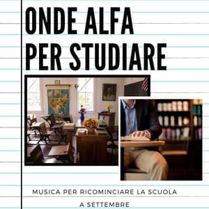 Onde alfa per studiare: Musica per ricominciare la scuola a Settembre - Chiara Mente