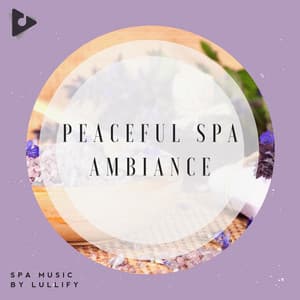 Peaceful Spa Ambiance - Spa Music by Lullify