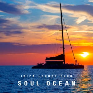 Soul Ocean: Chillout House Music - Ibiza Lounge Club