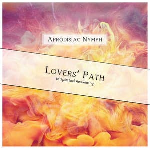 Lovers’ Path to Spiritual Awakening - Aprodisiac Nymph