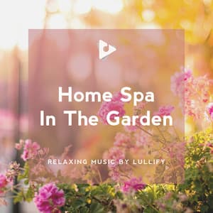 Home Spa In The Garden - Relaxing Music by Lullify