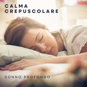Calma Crepuscolare: Sonno Profondo - Sonno Profondo