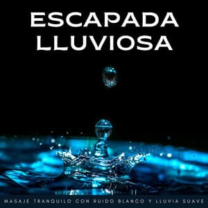 Escapada Lluviosa: Masaje Tranquilo Con Ruido Blanco Y Lluvia Suave - Sonidos agradables de ruido blanco