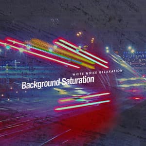 Background Saturation - White Noise Relaxation