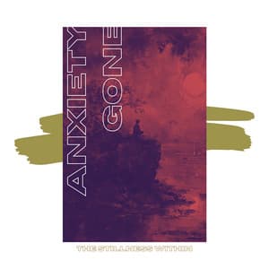 The Stillness Within - Anxiety Gone