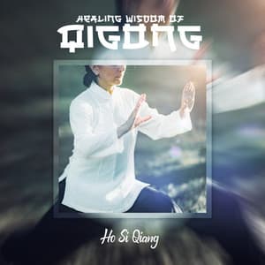 Healing Wisdom of Qigong - Ho Si Qiang