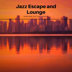 Jazz Escape and Lounge - Evening Comfort - Saxophone Jazz, Easy Listening