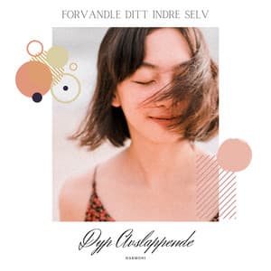 Forvandle Ditt Indre Selv - Dyp Avslappende Harmoni