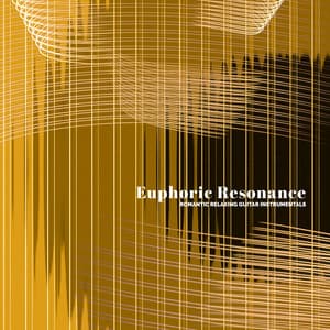 Euphoric Resonance - Romantic Relaxing Guitar Instrumentals