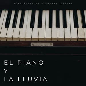 El Piano Y La Lluvia: Otra Noche De Hermosas Lluvias - Musica Dormir Bebe