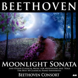 Beethoven Moonlight Sonata and Other Classical Music for Meditation, Yoga Ultimate Relaxation Best 50 Classical Piano Favourites - Beethoven Consort