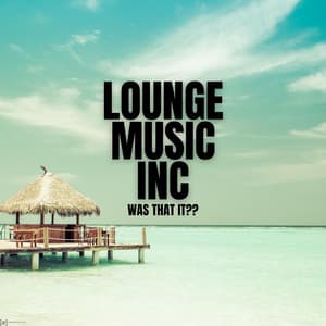 Was That It?? - Lounge Music Inc