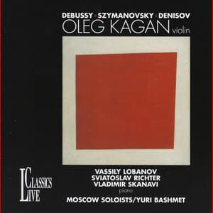 Debussy, Szymanovsky & Denisov: Oleg Kagan Edition, Vol. XXXIII - Oleg Kagan