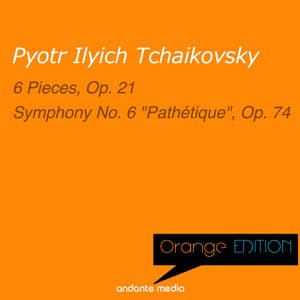Orange Edition - Tchaikovsky: 6 Pieces, Op. 21 & Symphony No. 6 "Pathétique", Op. 74 - Pyotr Ilyich Tchaikovsky