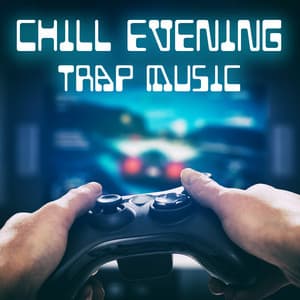 Chill Evening Trap Music: Gaming Background Electronic Instrumentals, Free Time Relaxation - Evening Chill Out Academy