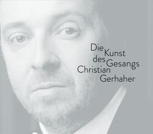 Christian Gerhaher - The Art of Song - Christian Gerhaher