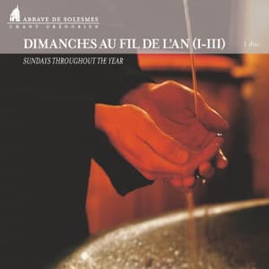 Dimanches au fil de l'An - Chœur des Moines de l'Abbaye Saint-Pierre de Solesmes