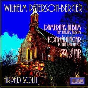 Wilhelm Peterson-Berger: "Damernas Album" / "The Ladies' Album", "Tonmålningar" / "Tone Paintings" & "Sex Låtar / "Six Tunes" - W. Peterson-Berger
