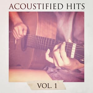 Acoustified Hits, Vol. 1 - Relajacion y Guitarra Acustica