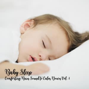 Baby Sleep: Comforting Rain Sound to Calm Down Vol. 1 - Soothing Piano Classics for Sleeping Babies