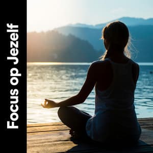 Focus op Jezelf - Ontspannende Muziek