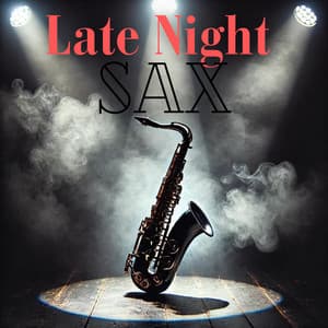 Late Night Sax: Saxophone Jazz, Evening Relax Background Music - Jazz Sax Lounge Collection