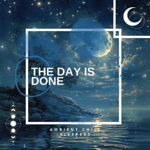 The Day is Done - Ambient Chill Sleepers