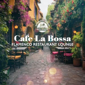Cafe La Bossa: Flamenco Restaurant Lounge, Dance Spanish Music, Latin Rhythms, Cafe Music - Restaurant Background Music Academy