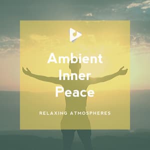 Ambient Inner Peace - Relaxing Atmospheres