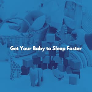 Get Your Baby to Sleep Faster - Baby Sleeping Playlist