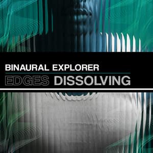 Edges Dissolving - Binaural Explorer