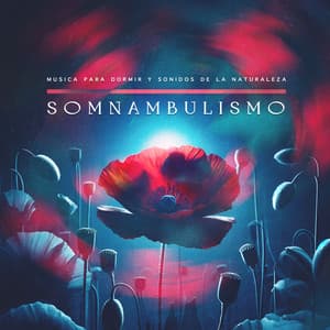 Somnambulismo - Musica Para Dormir y Sonidos de la Naturaleza