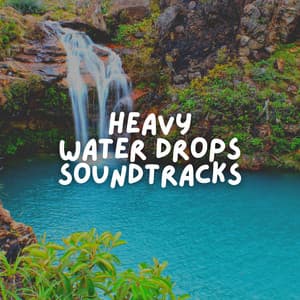 Heavy Water Drops Soundtracks - Babbling Brook