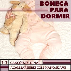 Boneca para Dormir: 13 Canções de Ninar, Acalmar Bebês com Piano Suave - Canção de Ninar Bebê
