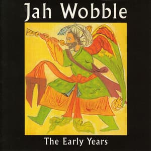 The Early Years - Jah Wobble