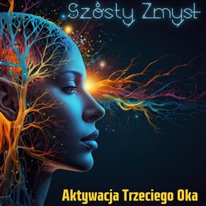 Szósty Zmysł: Aktywacja Trzeciego Oka, Oczyszczenie Szyszynki, Zwiększenie Intuicji, Wzrost Percepcji - Strefa Relaksacyjnej Muzyki