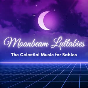 Moonbeam Lullabies - The Celestial Music for Babies - Deep Sleep Relaxation